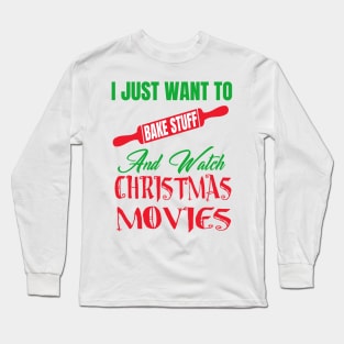 i just want to bake stuff and watch christmas movies Long Sleeve T-Shirt